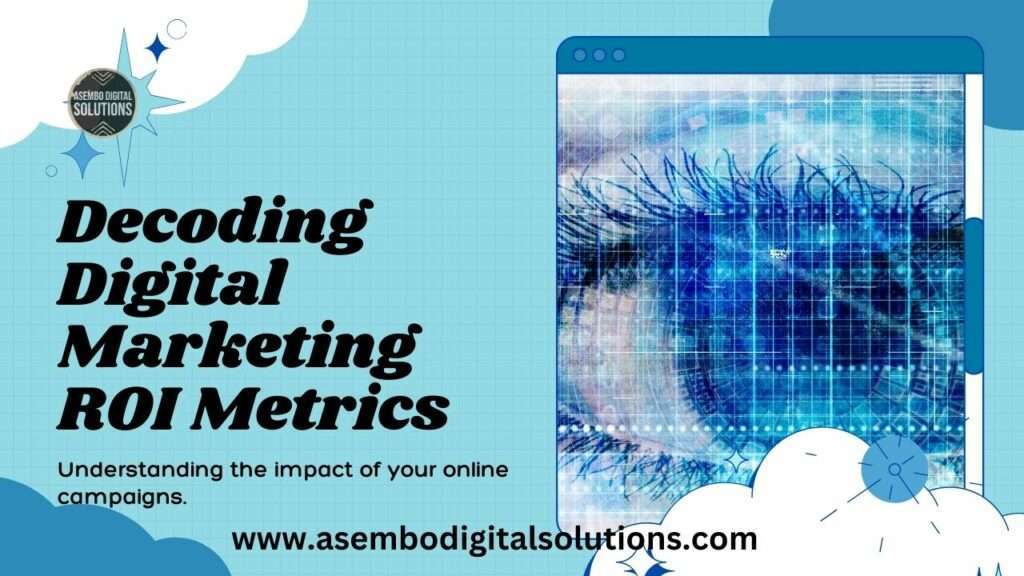 A graphic image featuring a tablet displaying an abstract digital pattern with lines and grids, symbolizing data analysis. The background includes cloud graphics and a circular chart, with the text “Decoding Digital Marketing ROI Metrics” and “Understanding the impact of your online campaigns.” on the left side. The website address “www.asembodigitalsolutions.com” is at the bottom.