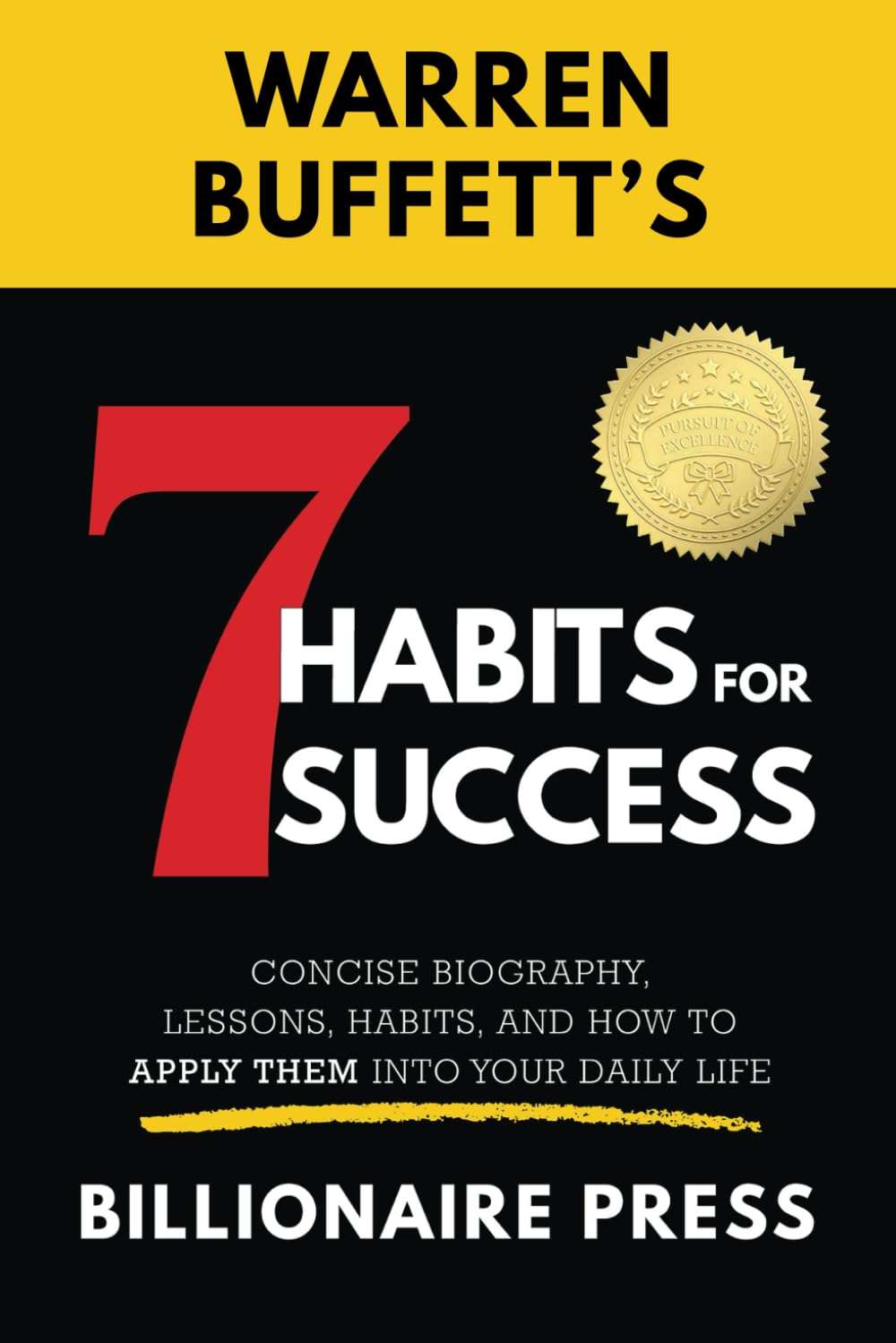 Book cover of "Warren Buffett's 7 Habits For Success: Concise Biography, Lessons, Habits, and How to Apply Them to Your Daily Life" by Billionaire Press.